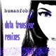 Humanfobia - Data Transfear Remixes